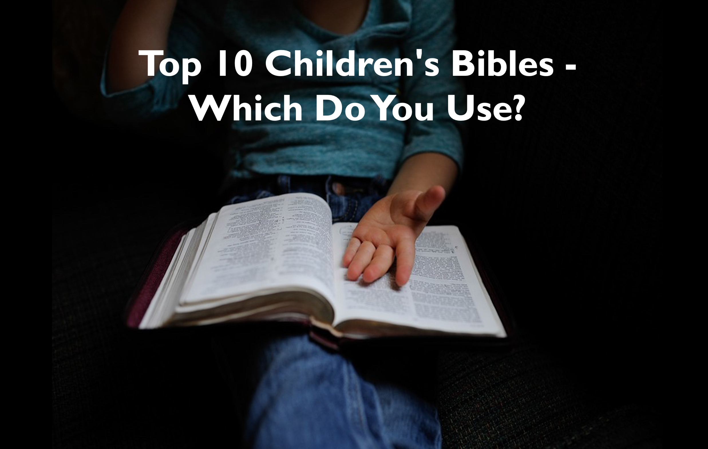 Top 10 Childrens Bibles Which Do You Use Kids Bible Stories